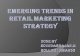 Emerging Trends in Retail Marketing Strategy