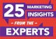25 Marketing Insights from the Experts