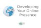 Developing Your Online Presence
