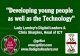"Developing Young People as well as the technology"