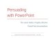 Persuading with Powerpoint