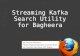Streaming kafka search utility for Mozilla's Bagheera