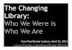 The Changing Library: Who We Were is Who We Are