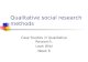 Qualitative social research methods Case Studies in Qualitative Research. Leah Wild Week 6.