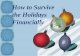 How to Survive the Holidays Financially. Topics Financial Management for Every Season Financial Management for the Holiday Season Tips and Techniques.