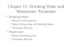 Chapter 11: Drinking Water and Wastewater Treatment Drinking Water –Historical Perspective –Federal Protection of Drinking Water –Treatment Process Wastewater.