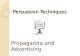 Persuasion Techniques Propaganda and Advertising