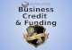 Business Credit & Funding. What is Business Credit?