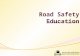Road Safety Education The Malaysian Experience. Road safety campaigns Road safety campaigns usually are targeted to adults – the current road user.