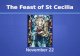 The Feast of St Cecilia November 22. The Feast of St Cecilia St Cecilia is not only the patron saint of our school, but also the patron saint of musicians.