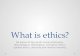 What is ethics? Be aware of key words moral philosophy, deontological, teleological, normative ethics, applied ethics, absolute and relative morality