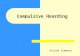 Compulsive Hoarding Roland Simmons. Objectives Briefly define hoarding Impact – On the person – On the environment Activity Feedback Conclusion