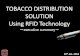 TOBACCO DISTRIBUTION SOLUTION Using RFID Technology