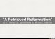 "A Retrieved Reformation"