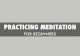Practicing Meditation for Beginners