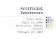 Artificial Sweeteners Tyler Banks April 24, 2006 Revised by: Phoebe Stinson February 26, 2007.