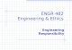 ENGR 482 Engineering & Ethics Engineering Responsibility.