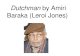 Dutchman by Amiri Baraka (Leroi Jones). Biography.  Amiri Baraka was born Everett Leroi Jones in 1934 in Newark, New Jersey.  He adopted the Muslim.