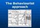 The Behaviourist approach Behaviourist Approach (AO1) MUS T Name and outline: 1.Classical Conditioning 2.Operant Conditioning 3. Social Learning Theory.