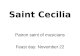Saint Cecilia Patron saint of musicians Feast day: November 22.