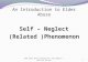 An Introduction to Elder Abuse Self – Neglect (Related )Phenomenon NCEA Elder Abuse Presentation: Self-Neglect .