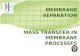 MASS TRANSFER IN MEMBRANE PROCESSES MEMBRANE SEPARATION.