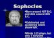Sophocles Born around 497 B.C. and died around 406 B.C. Born around 497 B.C. and died around 406 B.C. Celebrated and acclaimed Greek playwright Celebrated
