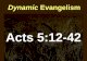 Dynamic Evangelism Acts 5:12-42. Dynamic Evangelism ïƒ Dynamic Evangelism occurs where the church is pure (12-14)