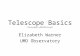 Telescope Basics Telescopes_v20140124.ppt Elizabeth Warner UMD Observatory.