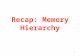 1 Recap: Memory Hierarchy. 2 Memory Hierarchy - the Big Picture Problem: memory is too slow and or too small Solution: memory hierarchy Fastest Slowest