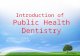 Introduction of Public Health Dentistry. Public Health Dentistry: It is that specialized branch of dentistry which deals with delivery of comprehensive.