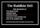 The Buddhist Hell With discussions on: -The Wheel of Life -Buddhist Gods -Buddhist Ghosts -Intricacies of the Buddhist Hell -Role of the Buddhist Hell