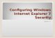 Configuring Windows Internet Explorer 7 Security Lesson 5
