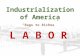 Industrialization of America “Rags to Riches” “Rags to Riches” L A B O R