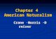 Chapter 4 American Naturalism Crane · Norris · Dreiser Crane · Norris · Dreiser