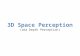 3D Space Perception (aka Depth Perception). 3D Space Perception The flat retinal image problem: How do we reconstruct 3D-space from 2D image? What information.