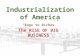 Industrialization of America “Rags to Riches” “Rags to Riches” The RISE OF BIG BUSINESS