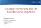 A Social Networking Site for Scientists and Engineers Nancy Raffaele Jenifer Neubauer Yogita Ahire Jenny Li