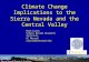 Climate Change Implications to the Sierra Nevada and the Central Valley Ryan Lucas Sierra Nevada Research Institute UC Merced rlucas@