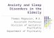 Anxiety and Sleep Disorders in the Elderly Thomas Magnuson, M.D. Assistant Professor Division of Geriatric Psychiatry Department of Psychiatry.