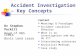 Accident Investigation – Key Concepts Content Meanings & Paradigms Accident causation theories What is an investigation and why do it? Interviewing witnesses