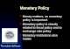 Monetary Policy Money matters, so monetary policy is important Monetary policy is closely related to fiscal policy and to exchange rate policy Monetary