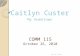 COMM 115 October 26, 2010 Caitlyn Custer My Hometown Caitlyn Custer
