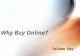 Why Buy Online? Selena Day. Statistics National Retail Federation by BIGResearch estimated that shoppers would do a quarter of their holiday shopping.