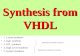 Synthesis from VHDL 1. Layout synthesis 2. logic synthesis 3. RTL synthesis 4. High Level Synthesis 5. System Synthesis Behavioral synthesis of pieces.