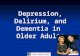 Depression, Delirium, and Dementia in Older Adults