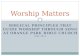 BIBLICAL PRINCIPLES THAT GUIDE WORSHIP THROUGH SONG AT ORANGE PARK BIBLE CHURCH MAY 2012 Worship Matters