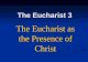 The Eucharist 3 The Eucharist as the Presence of Christ.