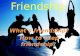 Friendship What’s friendship? How to keep friendship?