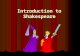 Introduction to Shakespeare. William Shakespeare Born 1564, died 1616 Born 1564, died 1616 Wrote 37 plays Wrote 37 plays Wrote over 150 sonnets Wrote